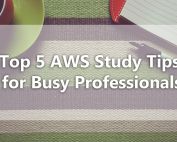 Top 5 AWS Study Tips for Busy Professionals