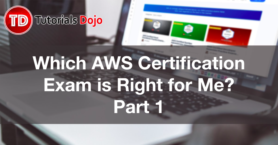 Which AWS Certification Exam is Right for Me? Part 1