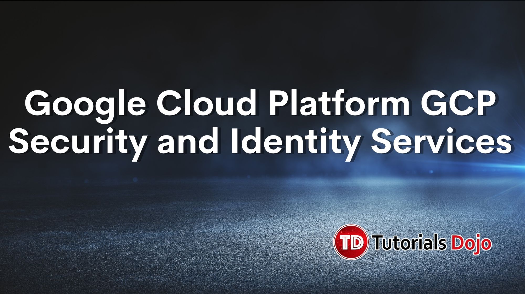Google Cloud Platform GCP Security and Identity Services Tutorials Dojo