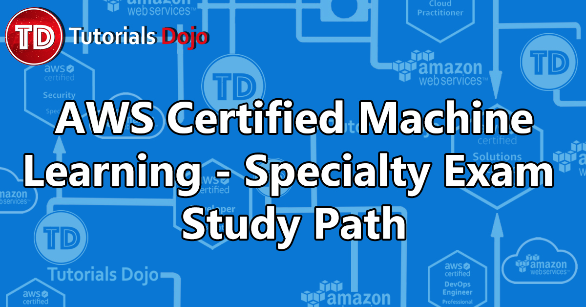 AWS Certified Machine Learning – Specialty Exam Study Path MLS-C01