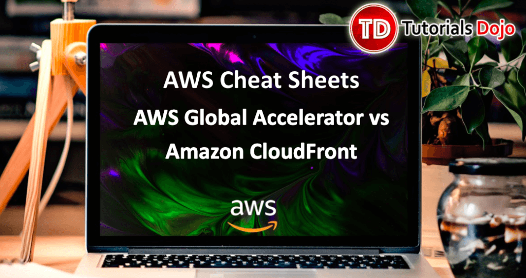 AWS Global Accelerator vs Amazon CloudFront