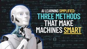 AI Learning Simplified: Three Methods That Make Machines Smart supervised unsupervised reinforcement learning