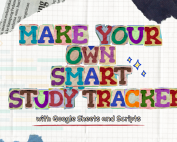 MAKE YOUR OWN SMART STUDY TRACKER WITH GOOGLE SHEETS AND SCRIPTS