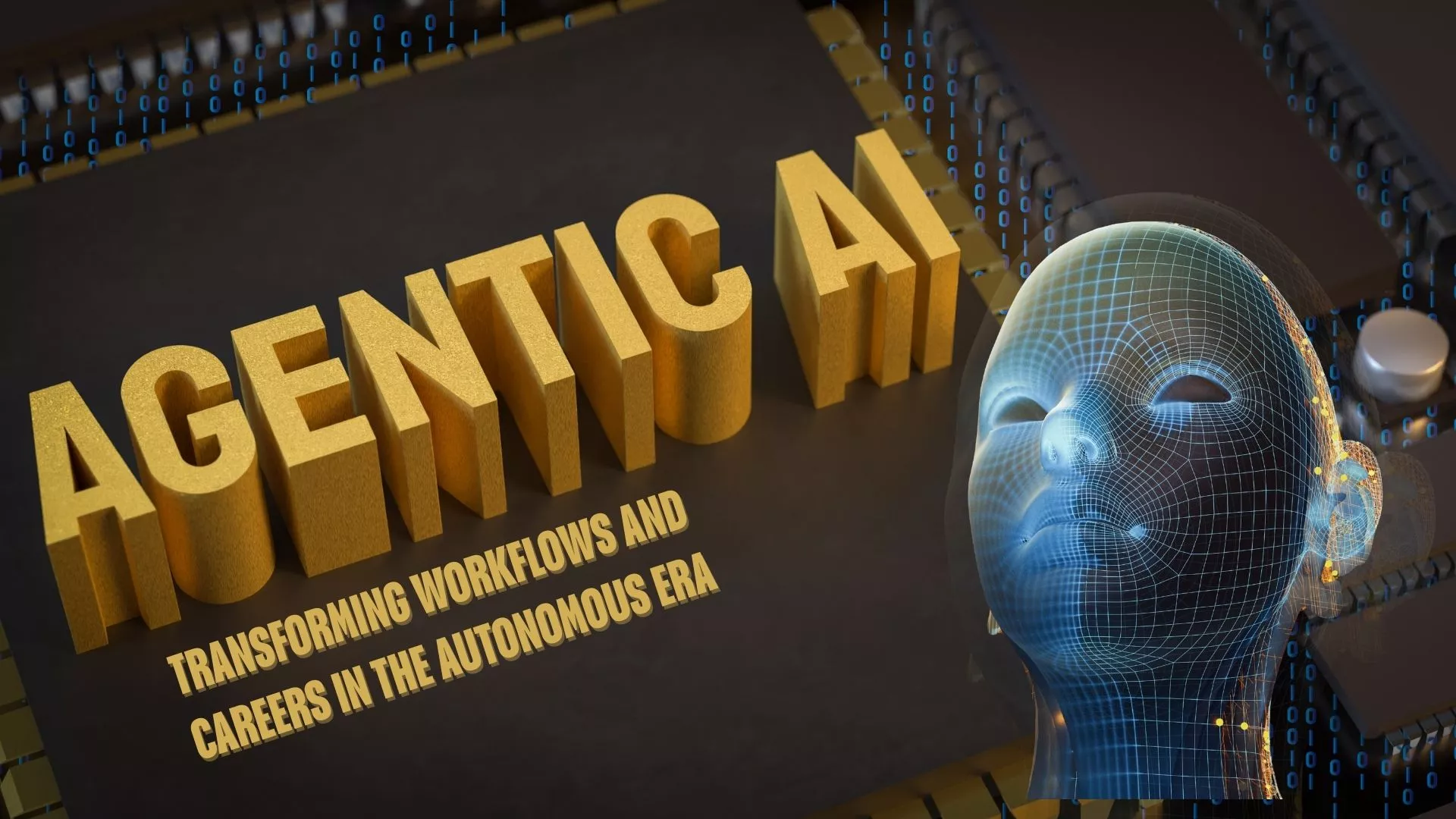 Agentic AI: Transforming Workflows and Careers in the Autonomous Era