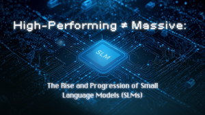High-Performing ≠ Massive: The Rise and Progression of Small Language Models (SLMs)