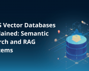 AWS Vector Databases Explained: Semantic Search and RAG Systems