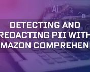 Detecting and Redacting PII with Amazon Comprehend