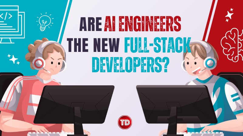 Are AI Engineers The New Full-Stack Developers?