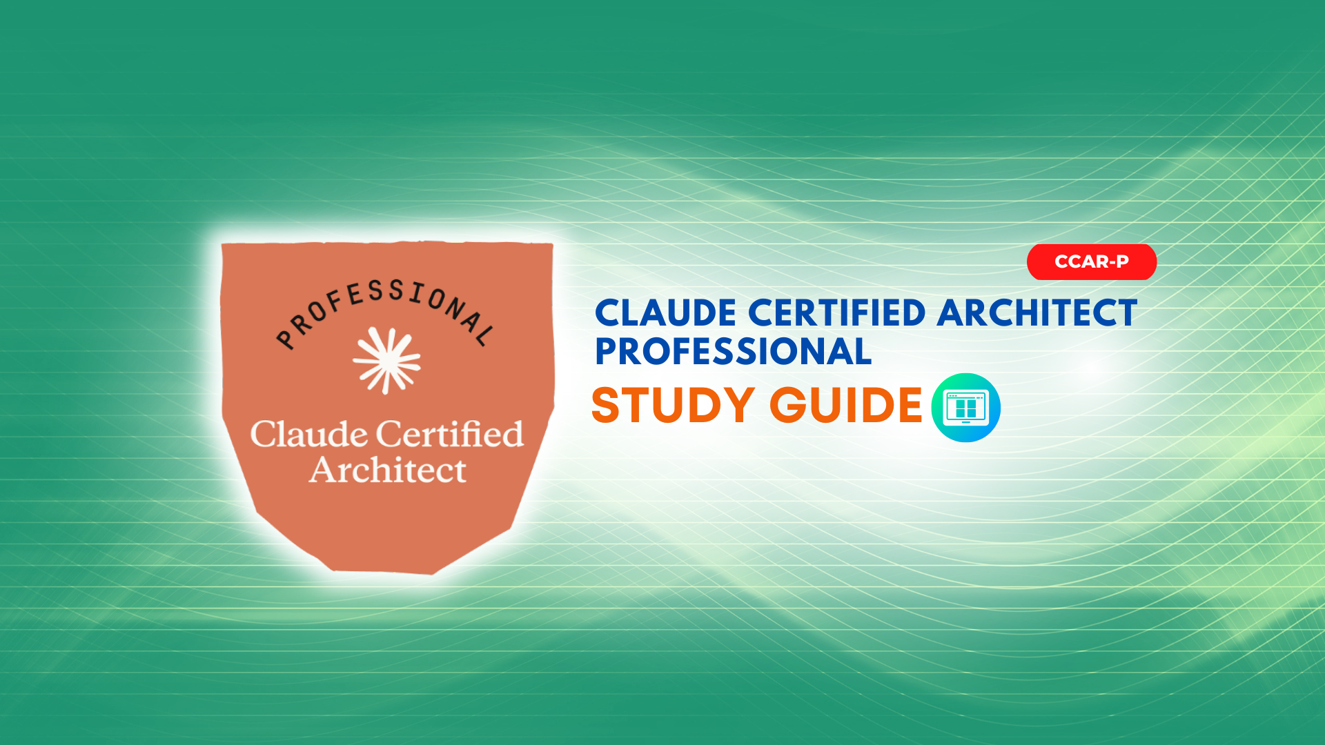 CCAR-P Claude Certified Architect Foundations Study Guide
