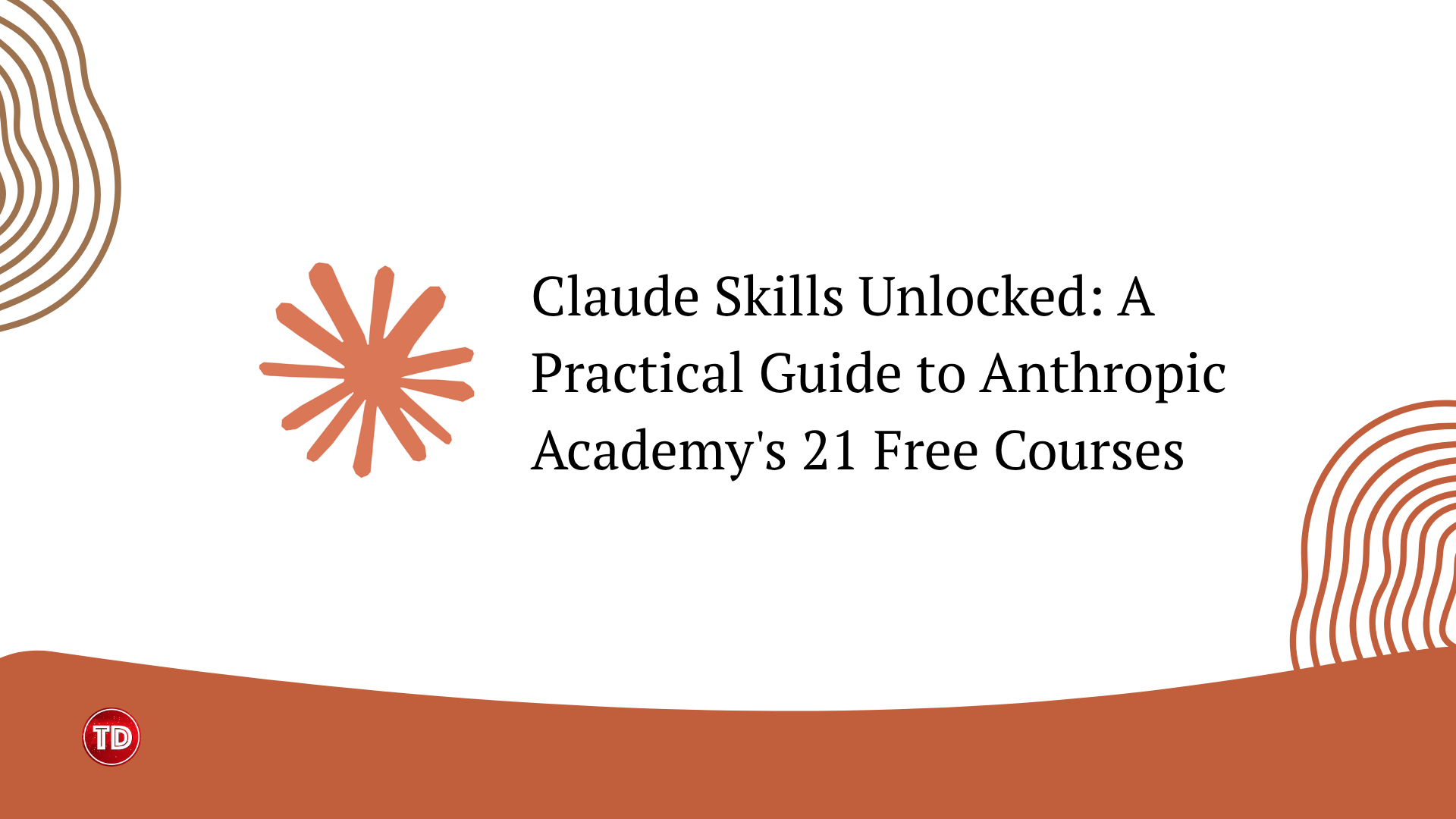 Claude Skills Unlocked: A Practical Guide to Anthropic Academy's 21 Free Courses — Tutorials Dojo article cover